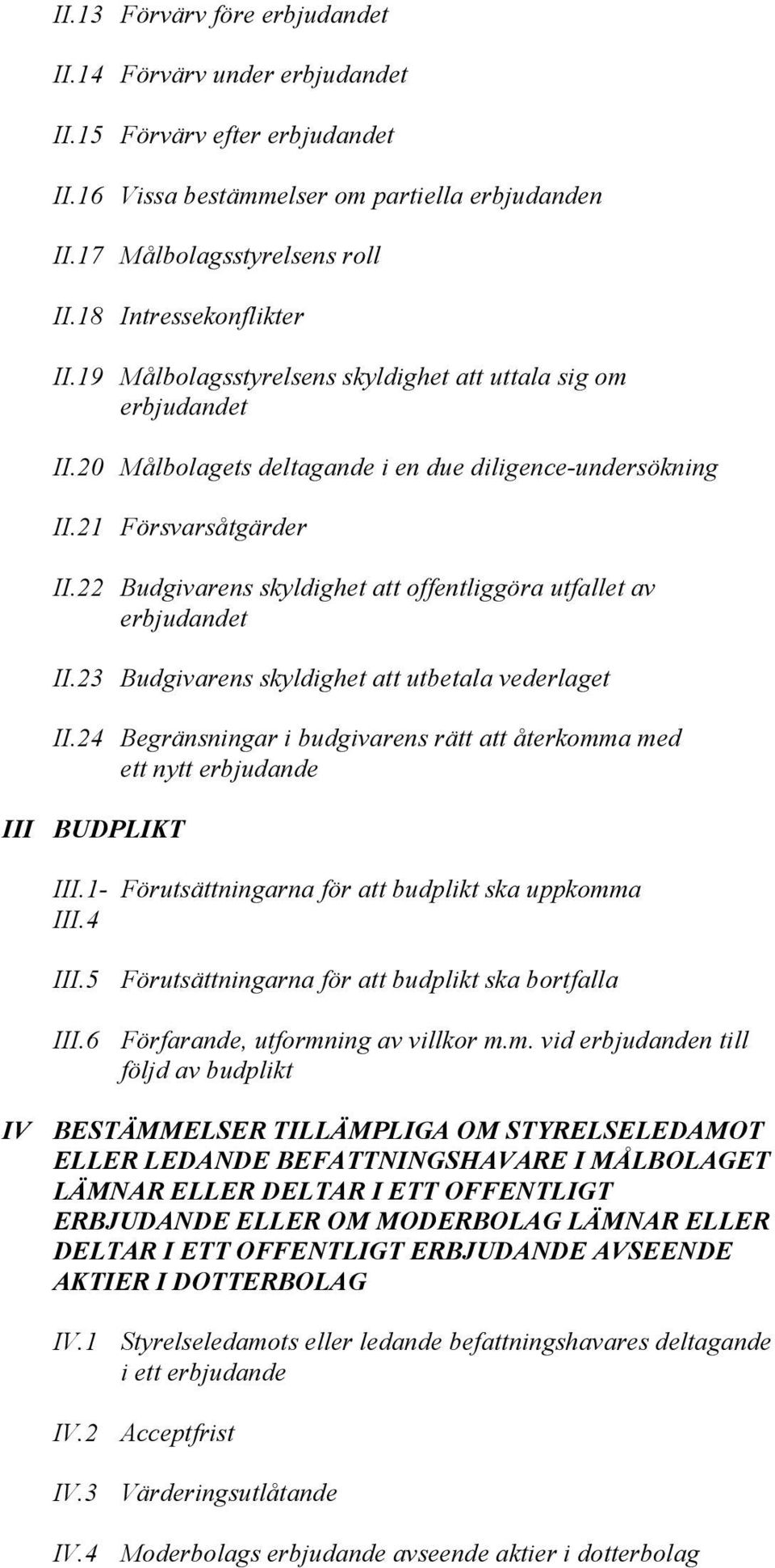 22 Budgivarens skyldighet att offentliggöra utfallet av erbjudandet II.23 Budgivarens skyldighet att utbetala vederlaget II.