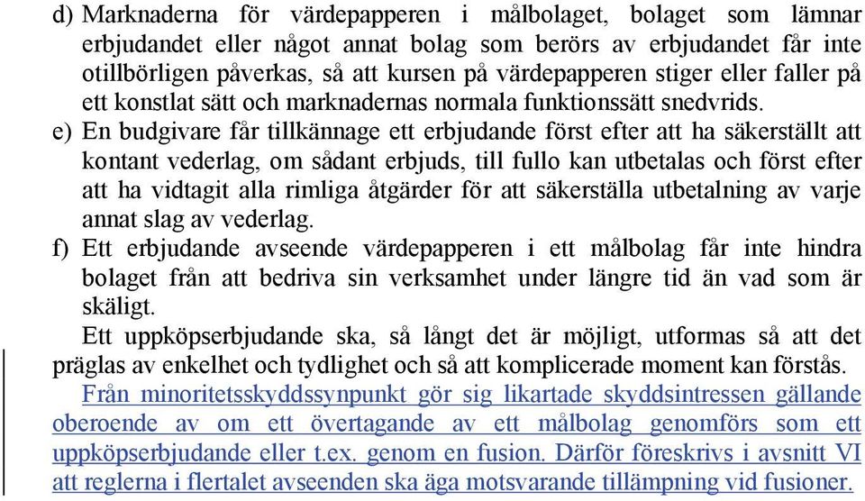 e) En budgivare får tillkännage ett erbjudande först efter att ha säkerställt att kontant vederlag, om sådant erbjuds, till fullo kan utbetalas och först efter att ha vidtagit alla rimliga åtgärder