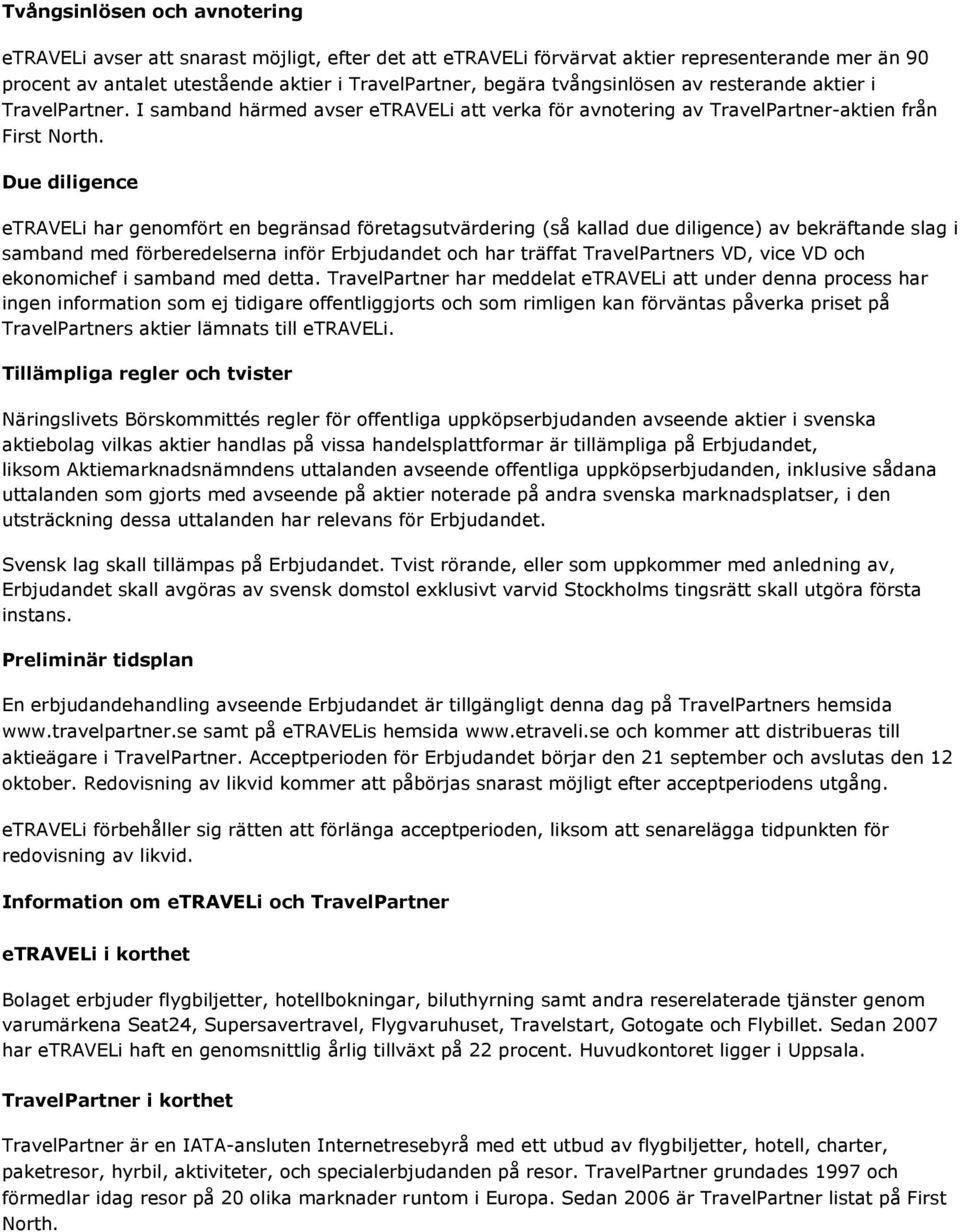 Due diligence etraveli har genomfört en begränsad företagsutvärdering (så kallad due diligence) av bekräftande slag i samband med förberedelserna inför Erbjudandet och har träffat TravelPartners VD,