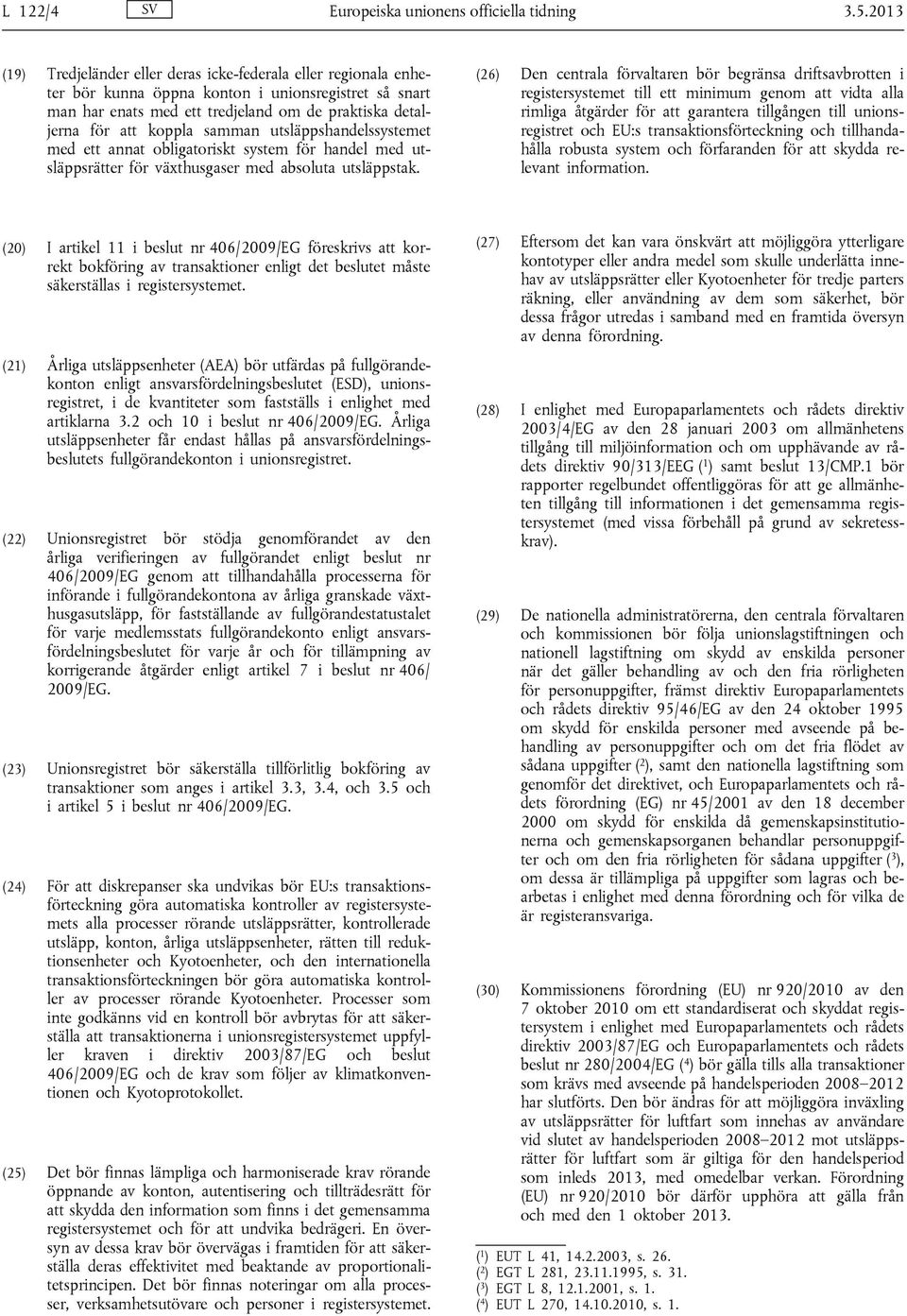 samman utsläppshandelssystemet med ett annat obligatoriskt system för handel med utsläppsrätter för växthusgaser med absoluta utsläppstak.