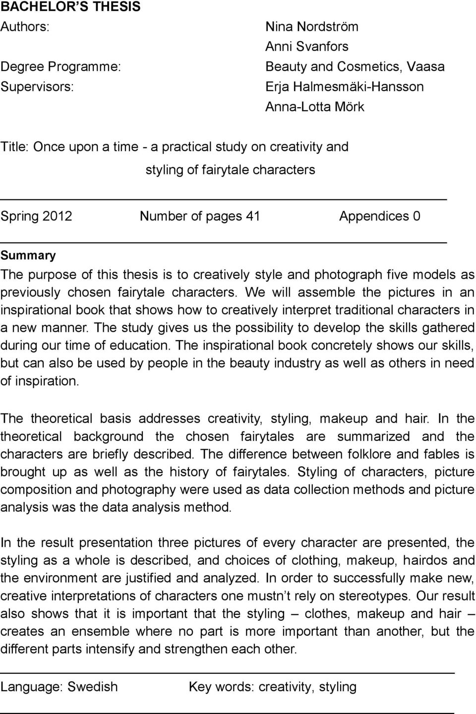 fairytale characters. We will assemble the pictures in an inspirational book that shows how to creatively interpret traditional characters in a new manner.