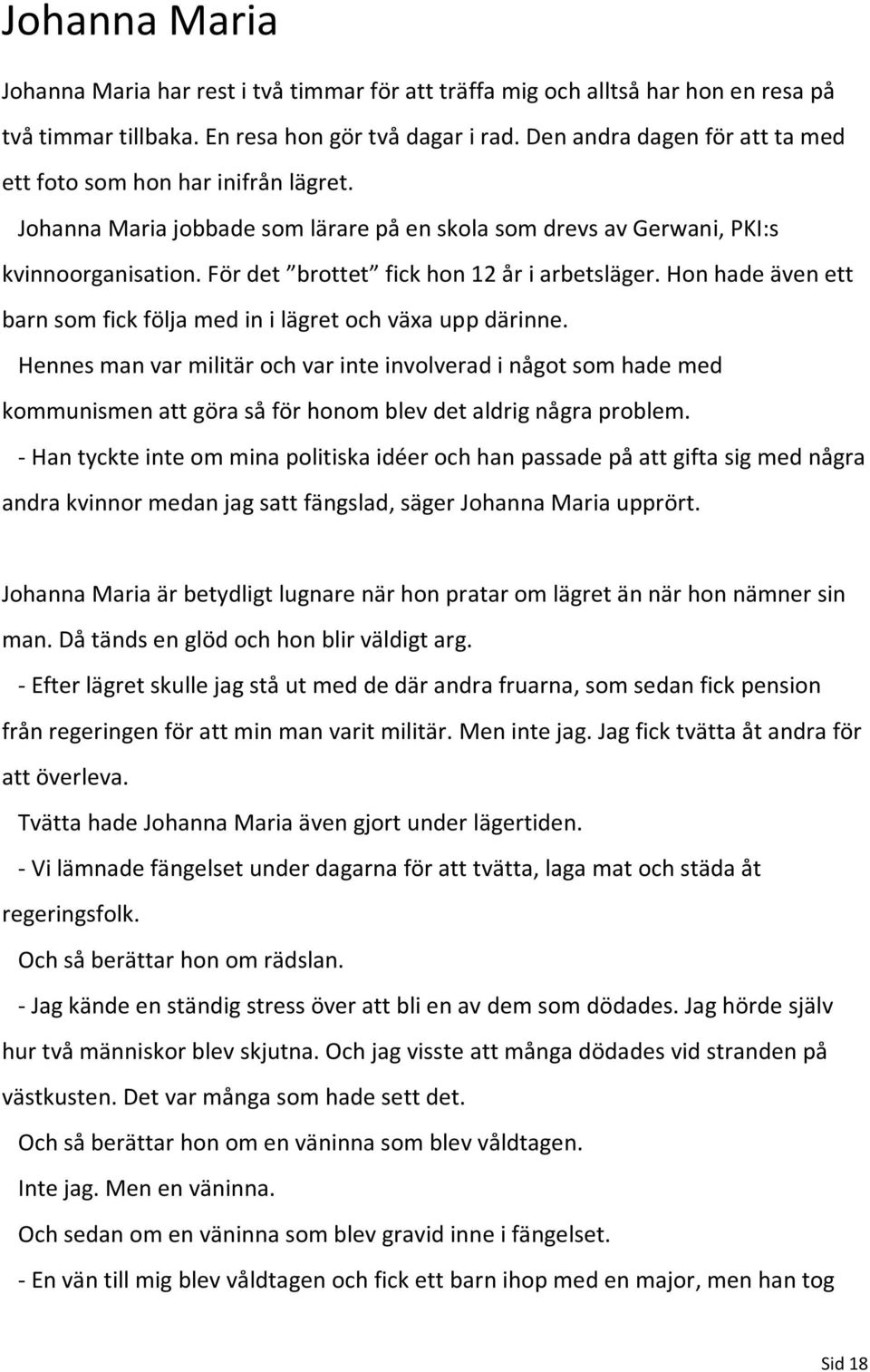 För det brottet fick hon 12 år i arbetsläger. Hon hade även ett barn som fick följa med in i lägret och växa upp därinne.