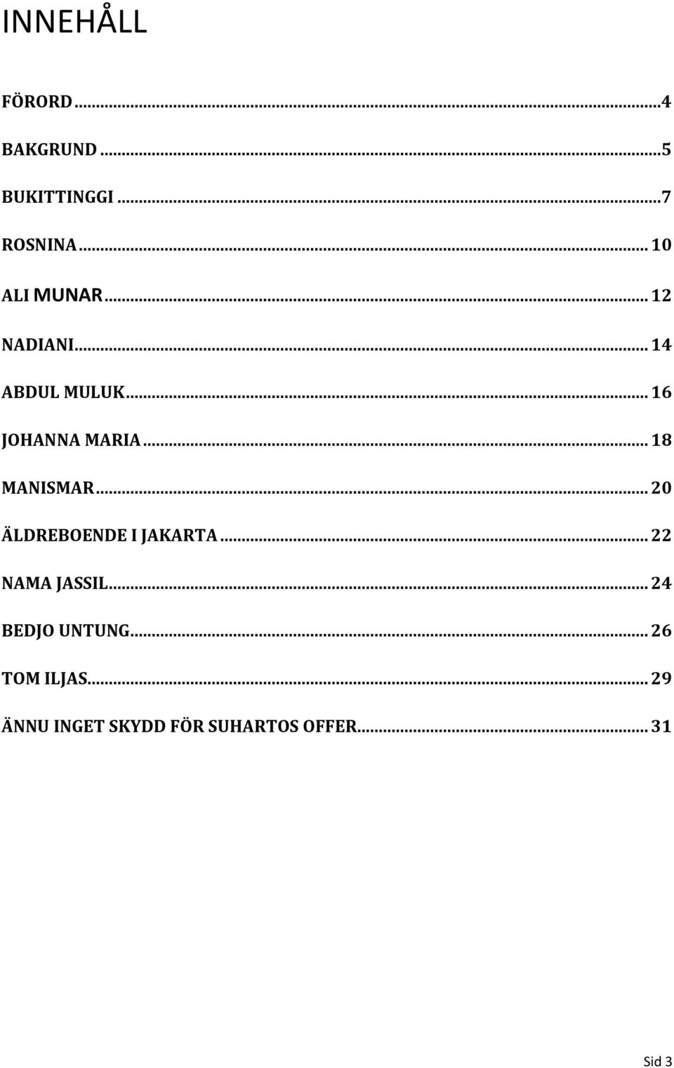 .. 18 MANISMAR... 20 ÄLDREBOENDE I JAKARTA... 22 NAMA JASSIL.