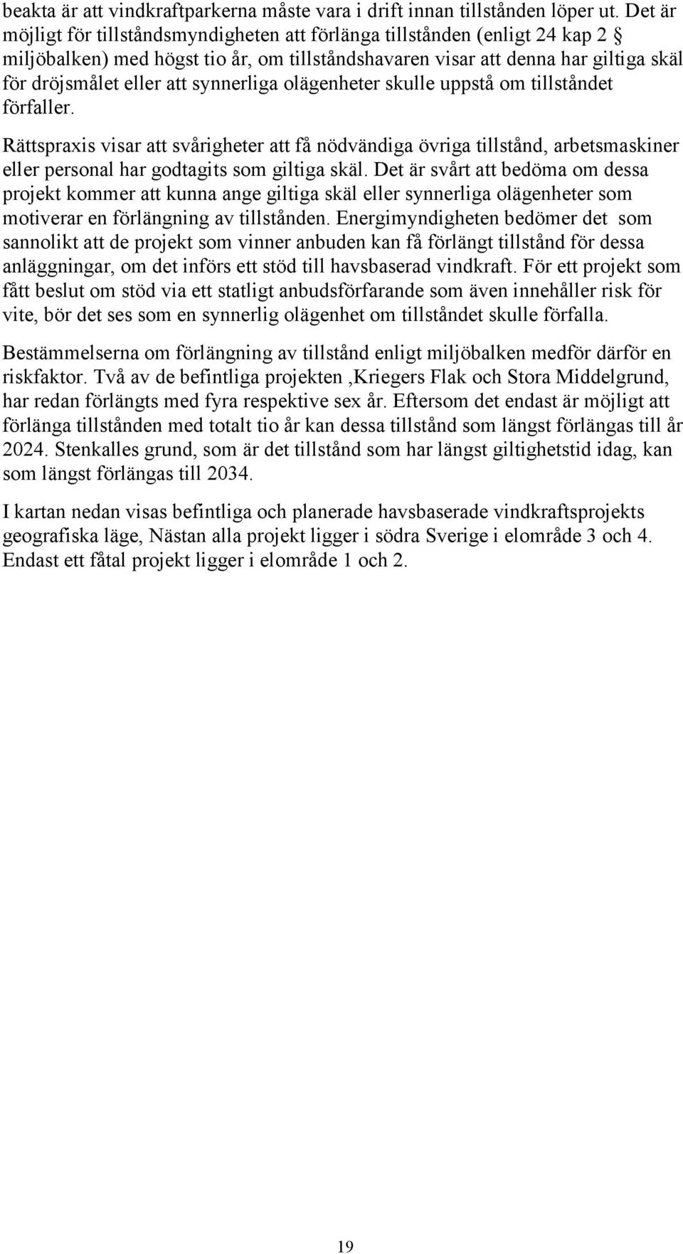 synnerliga olägenheter skulle uppstå om tillståndet förfaller. Rättspraxis visar att svårigheter att få nödvändiga övriga tillstånd, arbetsmaskiner eller personal har godtagits som giltiga skäl.