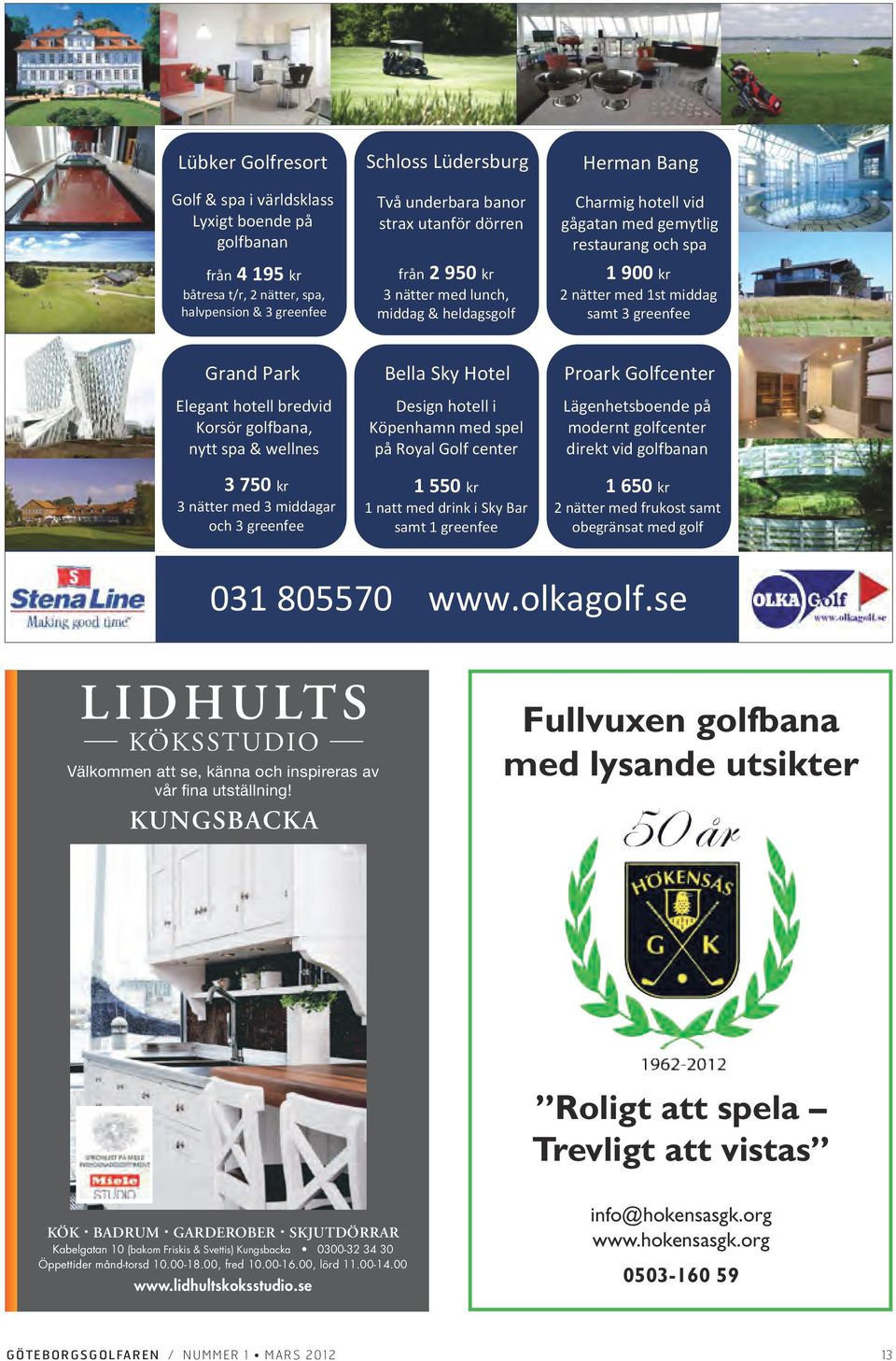 hotell bredvid Korsör golfbana, nytt spa & wellnes 3 750 kr 3 nätter med 3 middagar och 3 greenfee Bella Sky Hotel Design hotell i Köpenhamn med spel på Royal Golf center 1 550 kr 1 natt med drink i