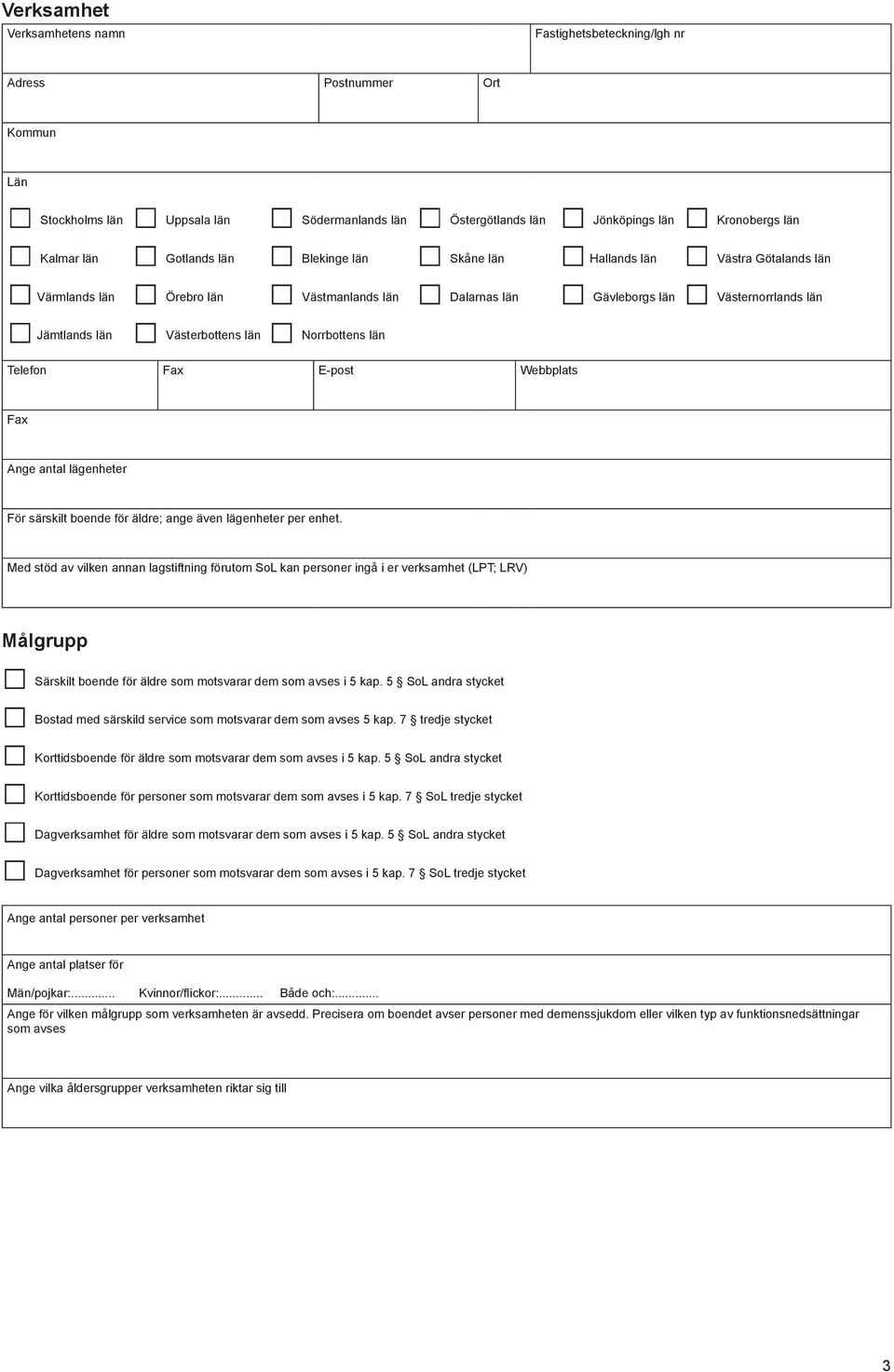 Norrbottens län Telefon Fax E-post Webbplats Fax Ange antal lägenheter För särskilt boende för äldre; ange även lägenheter per enhet.