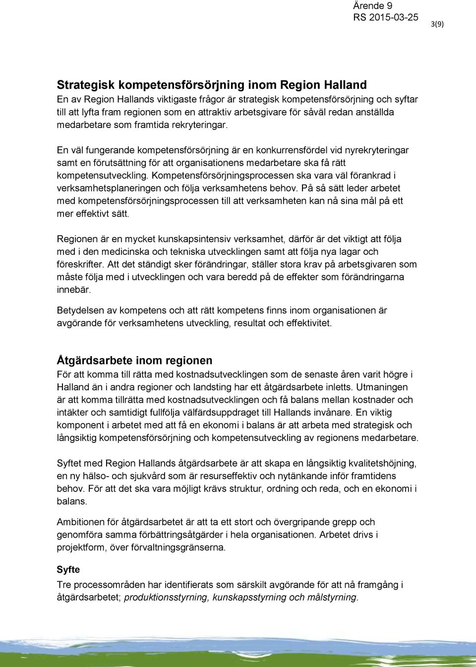 En väl fungerande kompetensförsörjning är en konkurrensfördel vid nyrekryteringar samt en förutsättning för att organisationens medarbetare ska få rätt kompetensutveckling.