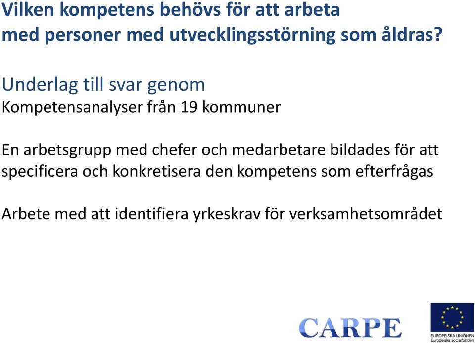 Underlag till svar genom Kompetensanalyser från 19 kommuner En arbetsgrupp med