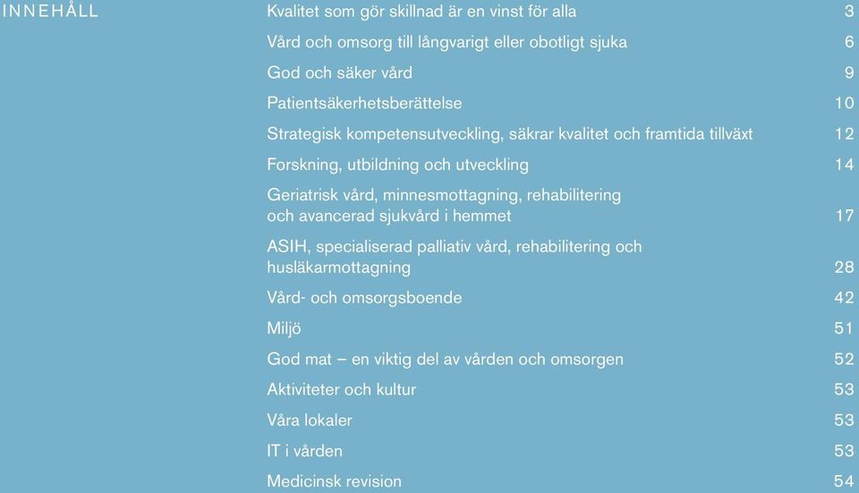 Geriatrisk vård, minnesmottagning, rehabilitering och avancerad sjukvård i hemmet 17 ASIH, specialiserad palliativ vård, rehabilitering och