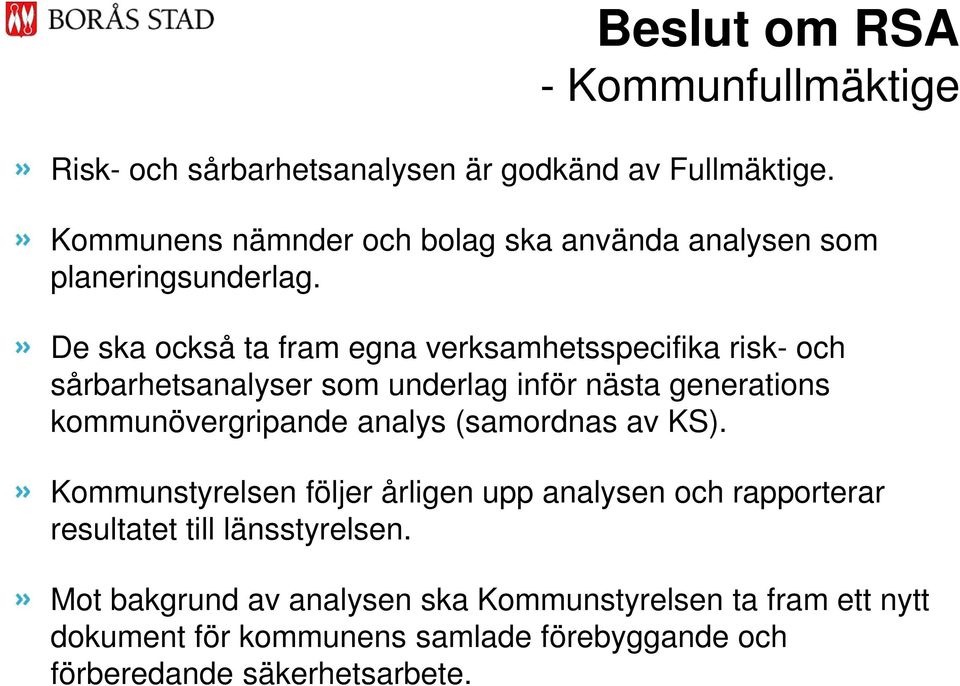 De ska också ta fram egna verksamhetsspecifika risk- och sårbarhetsanalyser som underlag inför nästa generations kommunövergripande