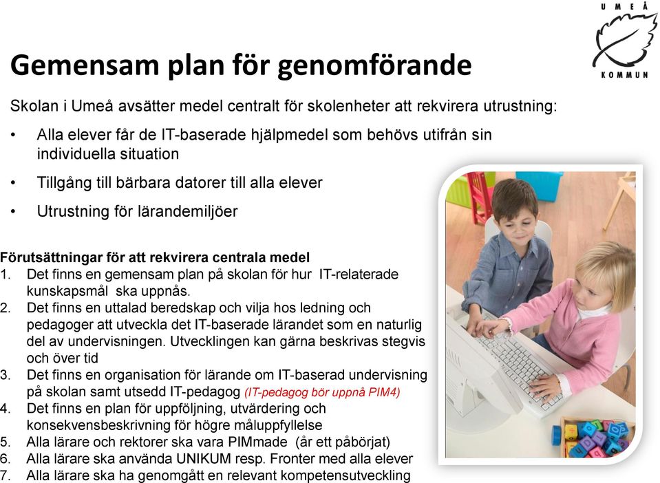 Det finns en gemensam plan på skolan för hur IT-relaterade kunskapsmål ska uppnås. 2.