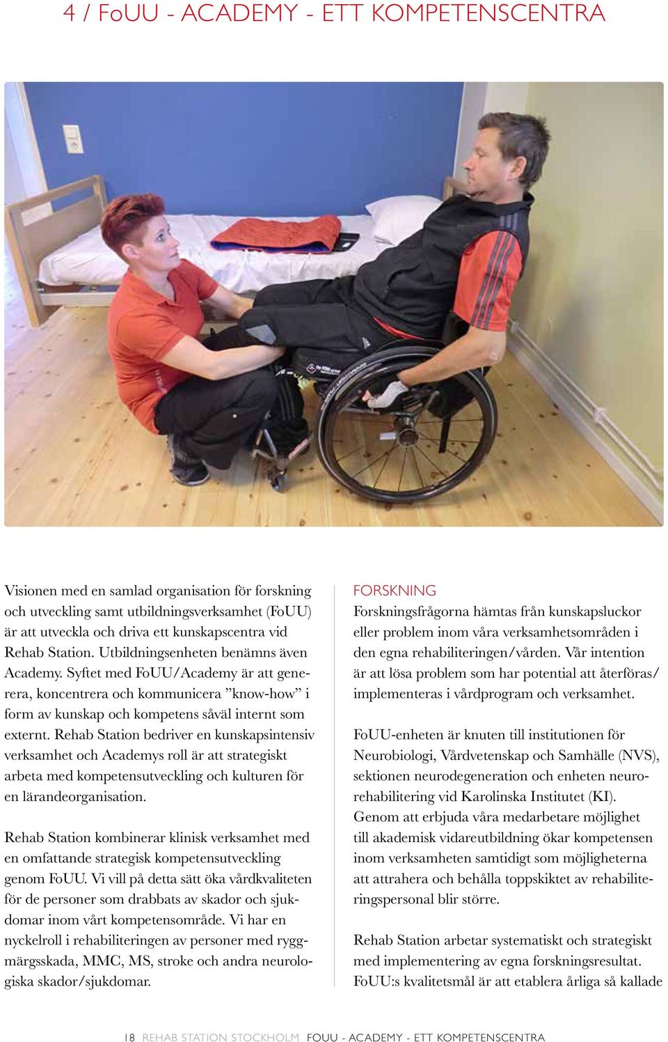 Rehab Station bedriver en kunskapsintensiv verksamhet och Academys roll är att strategiskt arbeta med kompetensutveckling och kulturen för en lärandeorganisation.