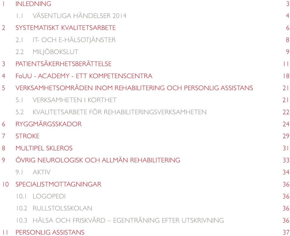 21 5.1 VERKSAMHETEN I KORTHET 21 5.