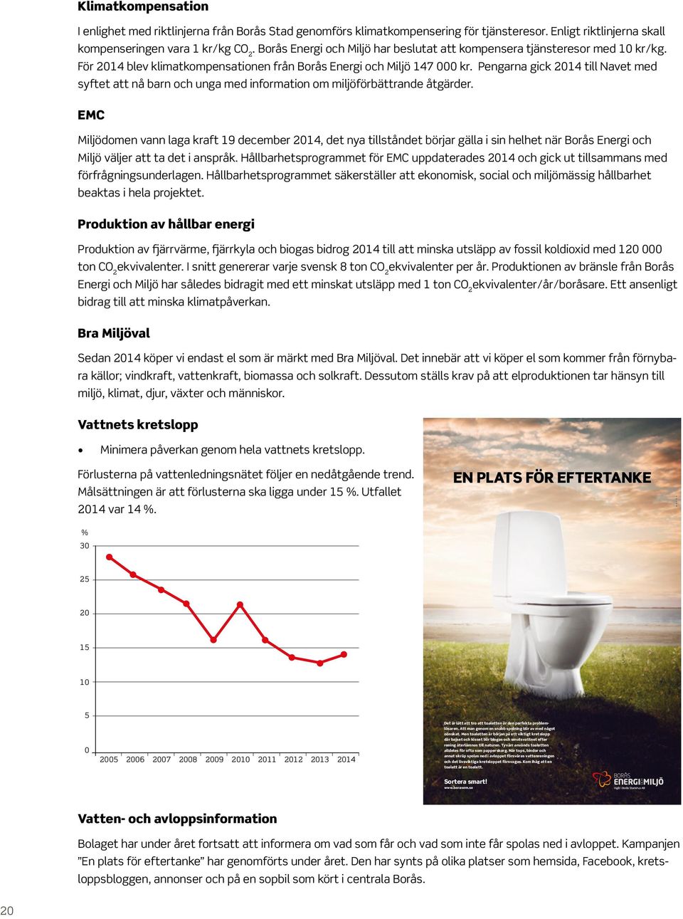 Pengarna gick 2014 till Navet med syftet att nå barn och unga med information om miljöförbättrande åtgärder.