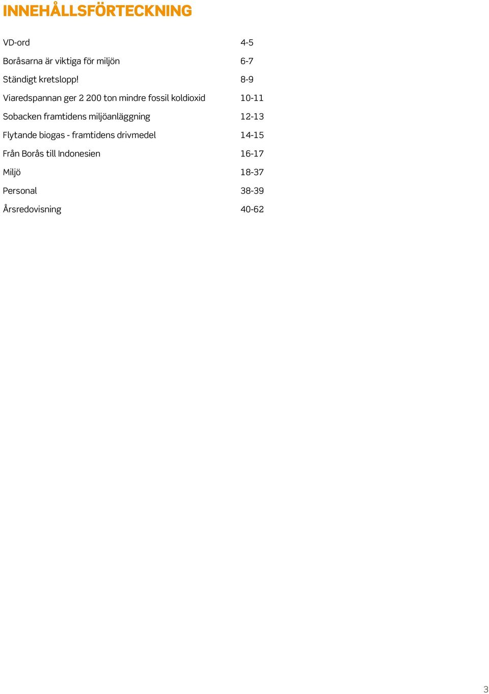 8-9 Viaredspannan ger 2 200 ton mindre fossil koldioxid 10-11 Sobacken