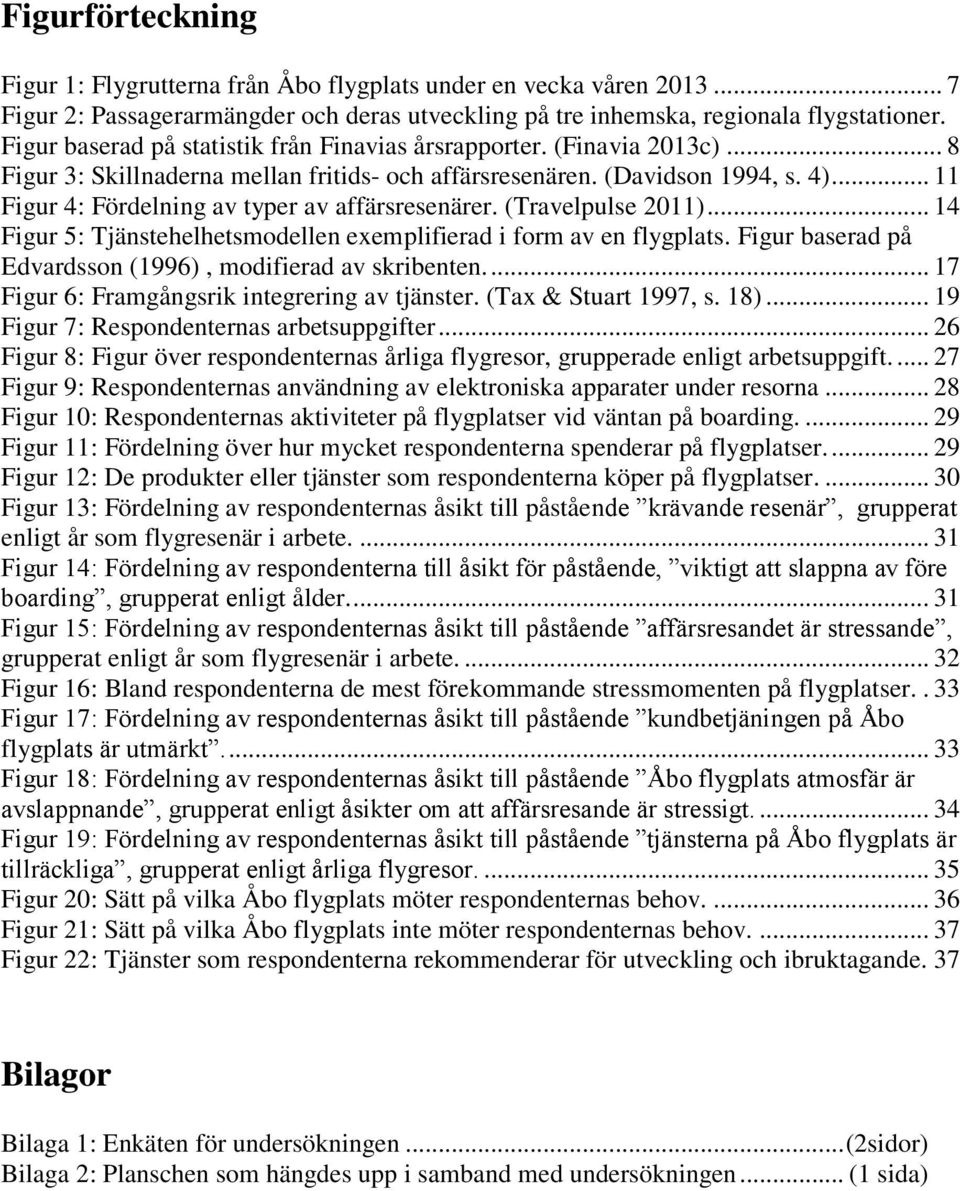 .. 11 Figur 4: Fördelning av typer av affärsresenärer. (Travelpulse 2011)... 14 Figur 5: Tjänstehelhetsmodellen exemplifierad i form av en flygplats.