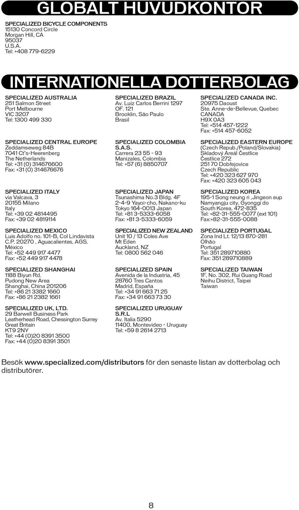 Anne-de-Bellevue, Quebec CANADA H9X 0A3 Tel: +514 457-1222 Fax: +514 457-6052 SPECIALIZED CENTRAL EUROPE Zeddamseweg 84B 7041 Ct s-heerenberg The Netherlands Tel: +31 (0) 314676600 Fax: +31 (0)