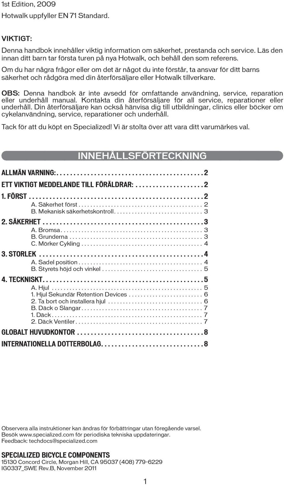 Om du har några frågor eller om det är något du inte förstår, ta ansvar för ditt barns säkerhet och rådgöra med din återförsäljare eller Hotwalk tillverkare.