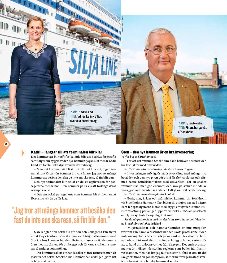Det menar Kadri Land, vd för Tallink Siljas svenska dotterbolag. Men det kommer att bli så fint när det är klart, ingen terminal runt Östersjön kommer att vara finare.
