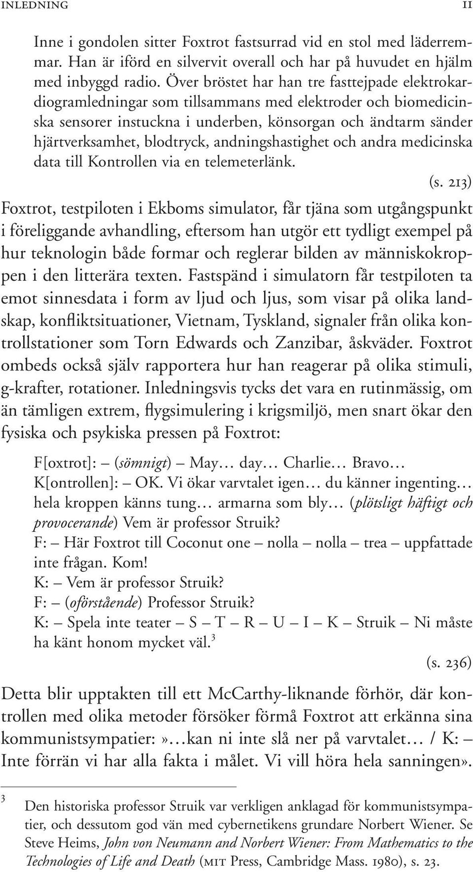 blodtryck, andningshastighet och andra medicinska data till Kontrollen via en telemeterlänk. (s.