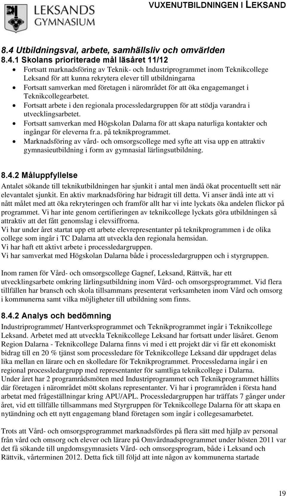 Fortsatt arbete i den regionala processledargruppen för att stödja varandra i utvecklingsarbetet.