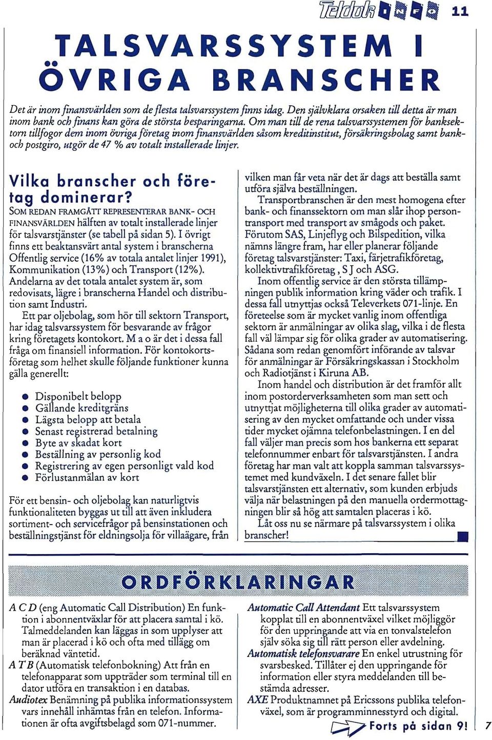 installerade linjer. 11 Vilka branscher och företag dominerar?