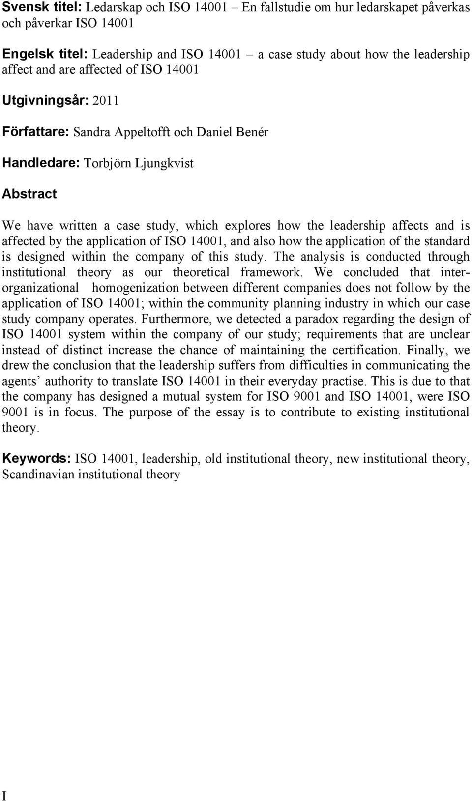 affects and is affected by the application of ISO 14001, and also how the application of the standard is designed within the company of this study.