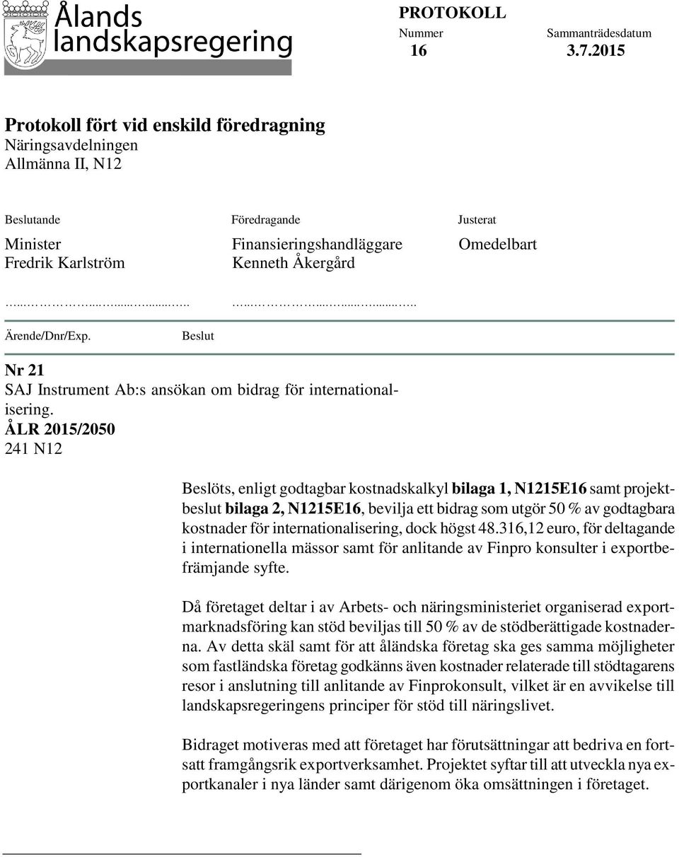 Åkergård Omedelbart............................ Ärende/Dnr/Exp. Beslut Nr 21 SAJ Instrument Ab:s ansökan om bidrag för internationalisering.