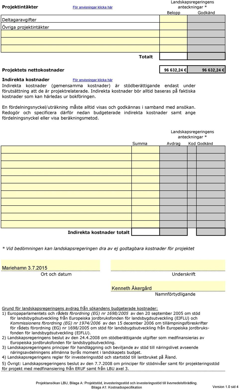 En fördelningsnyckel/uträkning måste alltid visas och godkännas i samband med ansökan.