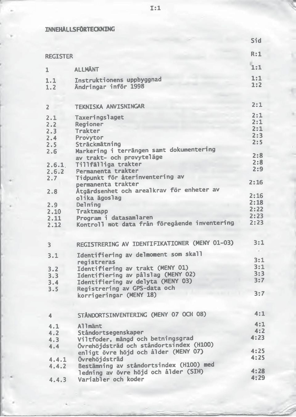 8 Åtgärdsenhet och areal krav för enheter av olika ägoslag 2.9 Del ni ng 2.10 Traktmapp 2.11 Program i datasamlaren 2.