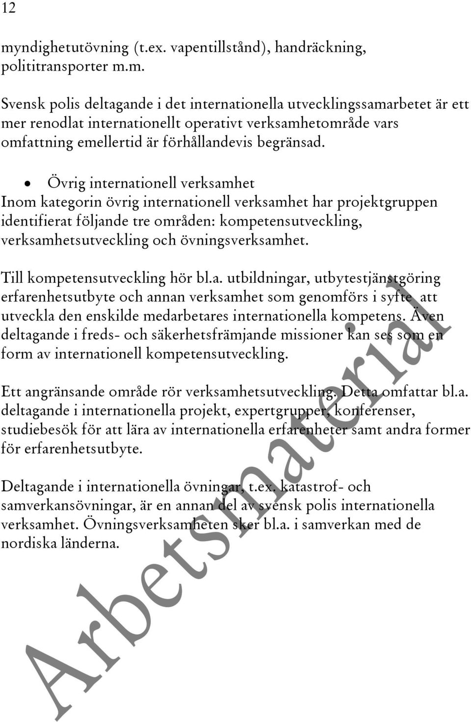 Till kompetensutveckling hör bl.a. utbildningar, utbytestjänstgöring erfarenhetsutbyte och annan verksamhet som genomförs i syfte att utveckla den enskilde medarbetares internationella kompetens.