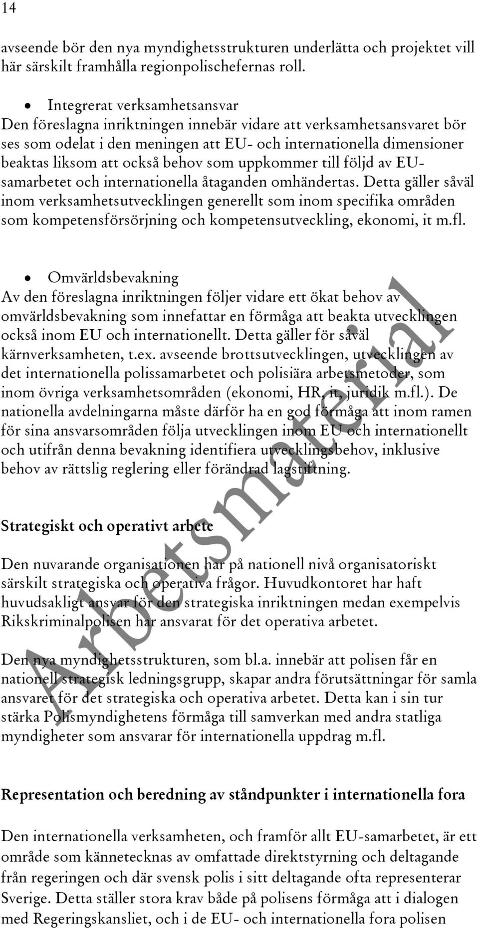 behov som uppkommer till följd av EUsamarbetet och internationella åtaganden omhändertas.