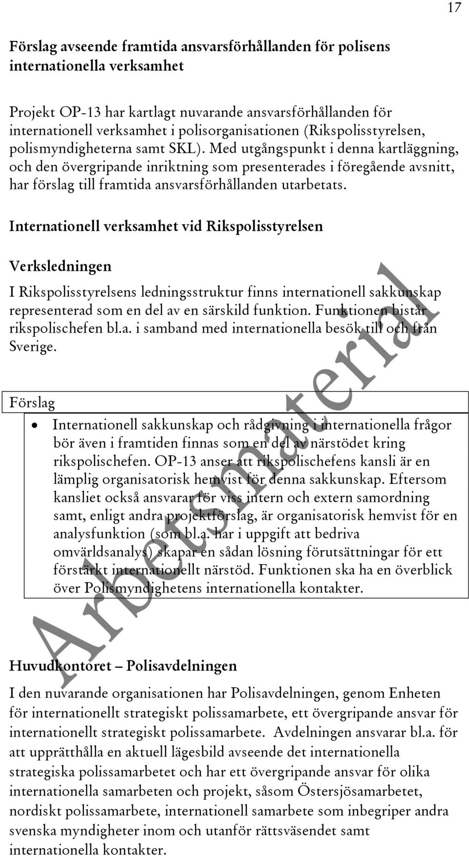 Med utgångspunkt i denna kartläggning, och den övergripande inriktning som presenterades i föregående avsnitt, har förslag till framtida ansvarsförhållanden utarbetats.