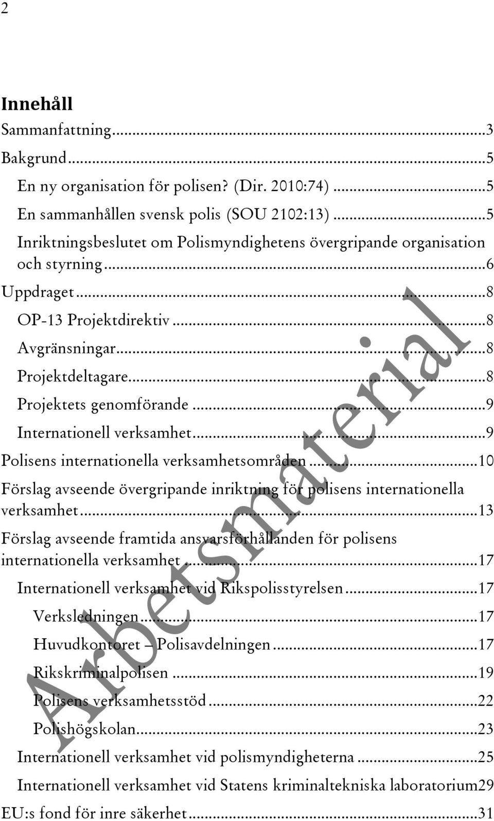 .. 9 Internationell verksamhet... 9 Polisens internationella verksamhetsområden... 10 Förslag avseende övergripande inriktning för polisens internationella verksamhet.