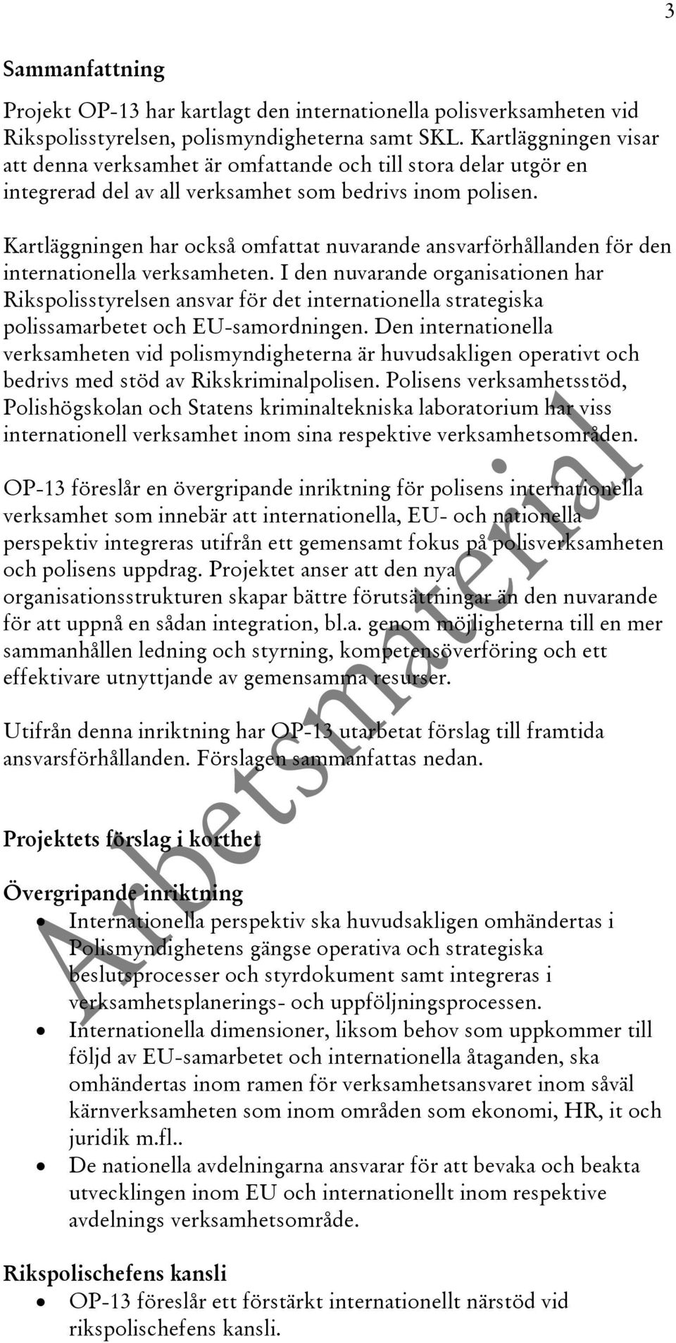 Kartläggningen har också omfattat nuvarande ansvarförhållanden för den internationella verksamheten.