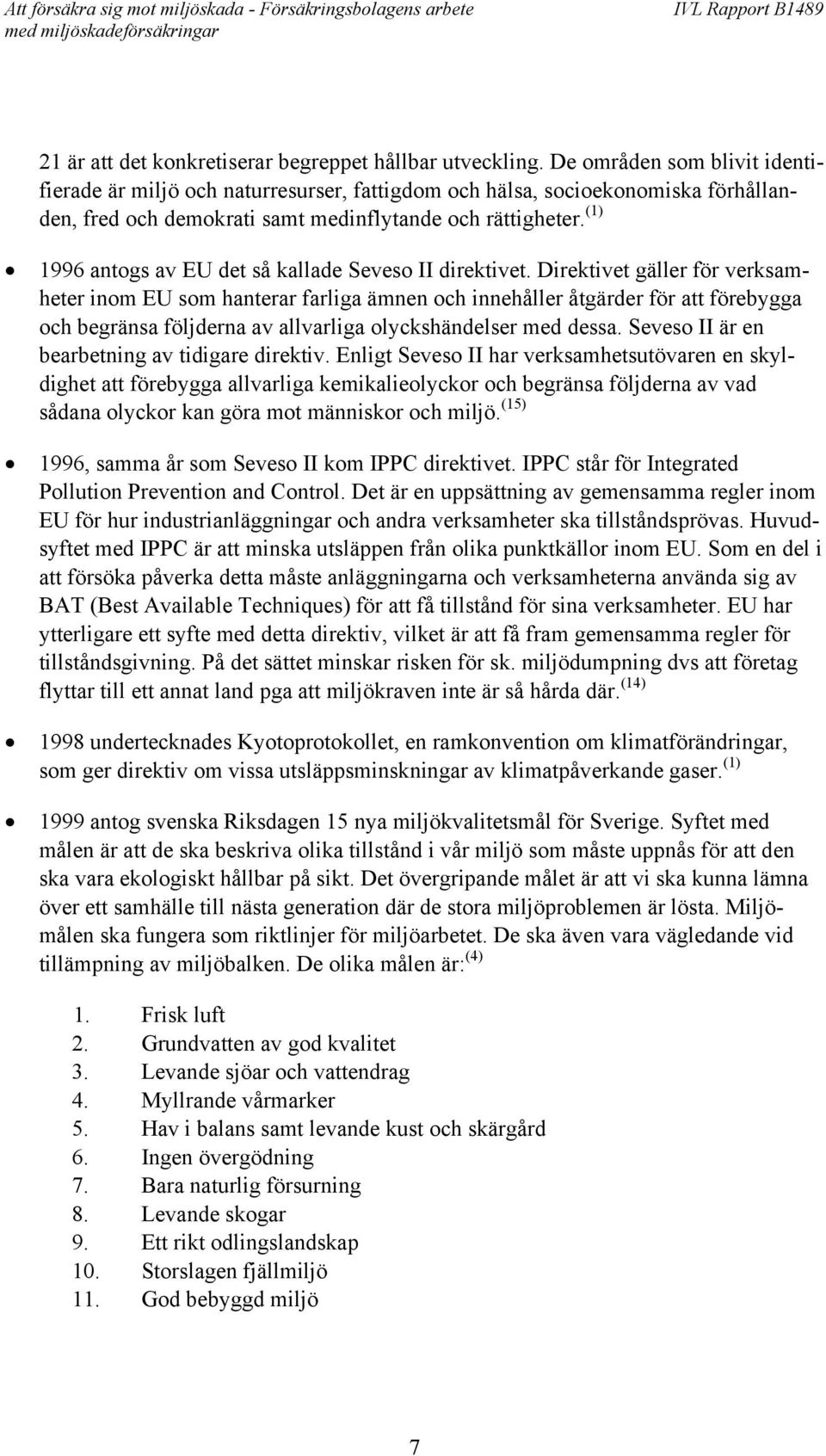 (1) 1996 antogs av EU det så kallade Seveso II direktivet.