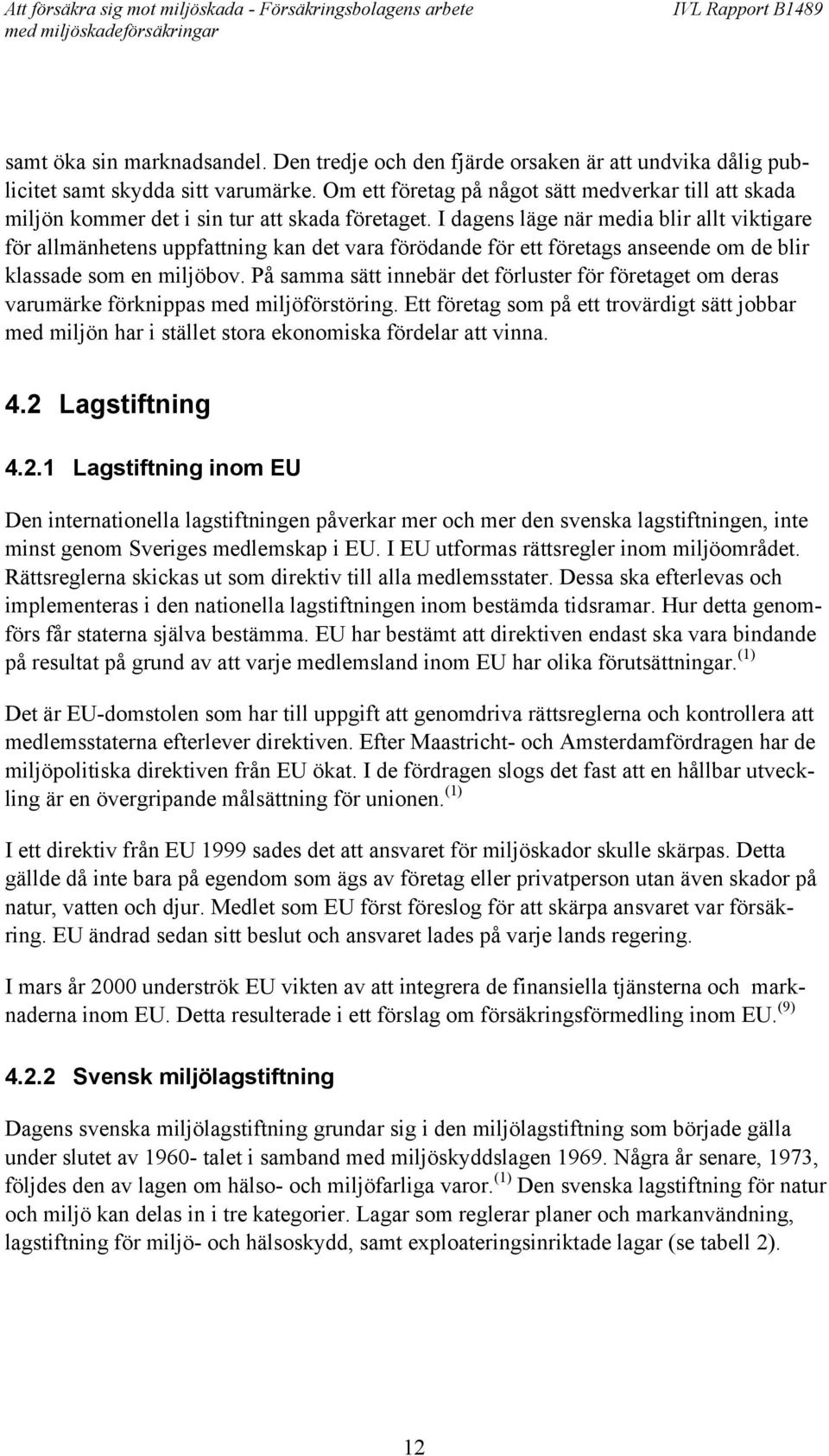 I dagens läge när media blir allt viktigare för allmänhetens uppfattning kan det vara förödande för ett företags anseende om de blir klassade som en miljöbov.