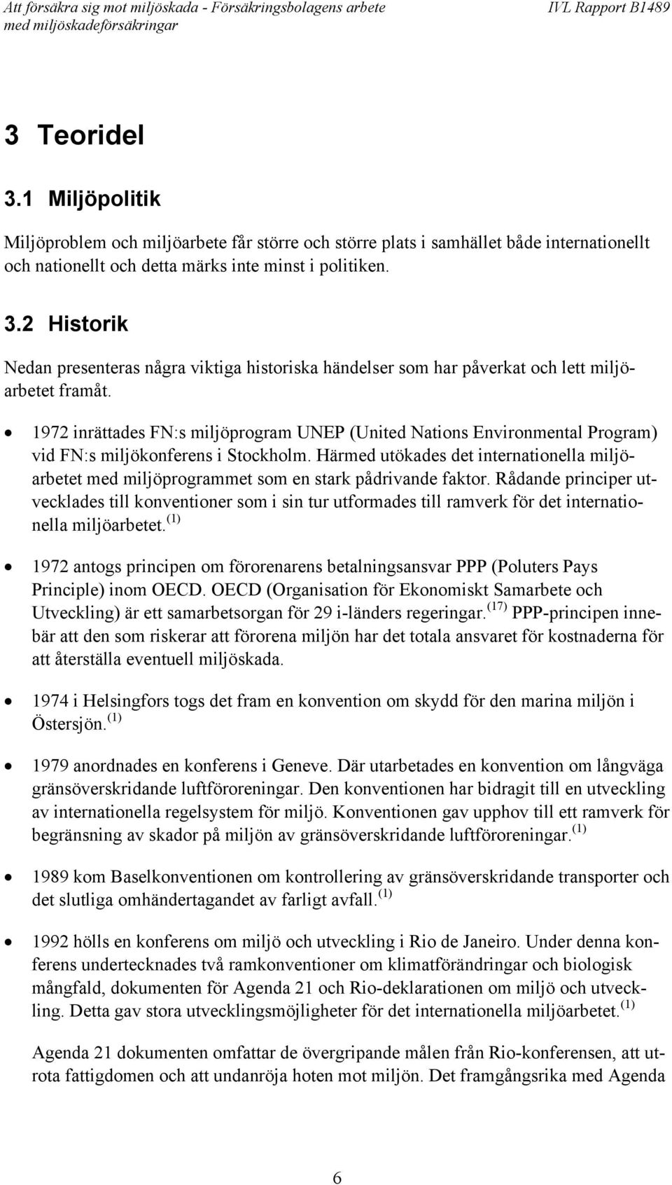 Härmed utökades det internationella miljöarbetet med miljöprogrammet som en stark pådrivande faktor.