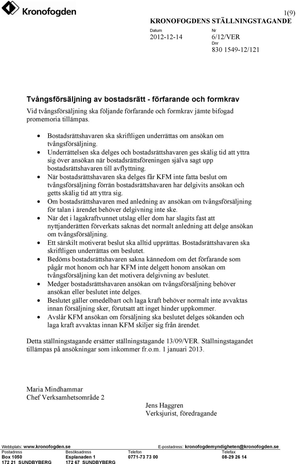 Underrättelsen ska delges och bostadsrättshavaren ges skälig tid att yttra sig över ansökan när bostadsrättsföreningen själva sagt upp bostadsrättshavaren till avflyttning.