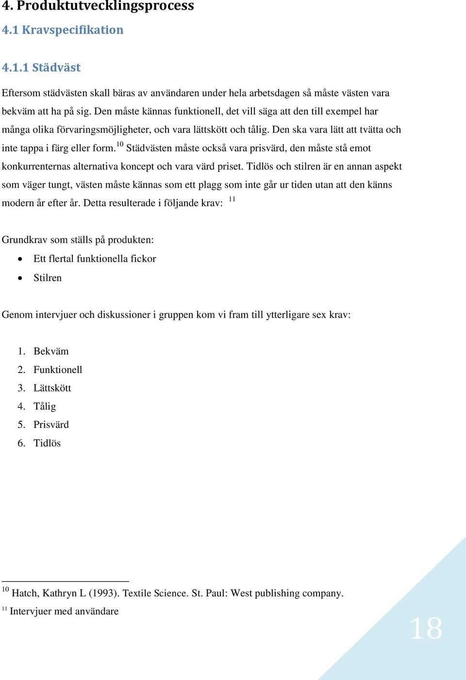 10 Städvästen måste också vara prisvärd, den måste stå emot konkurrenternas alternativa koncept och vara värd priset.