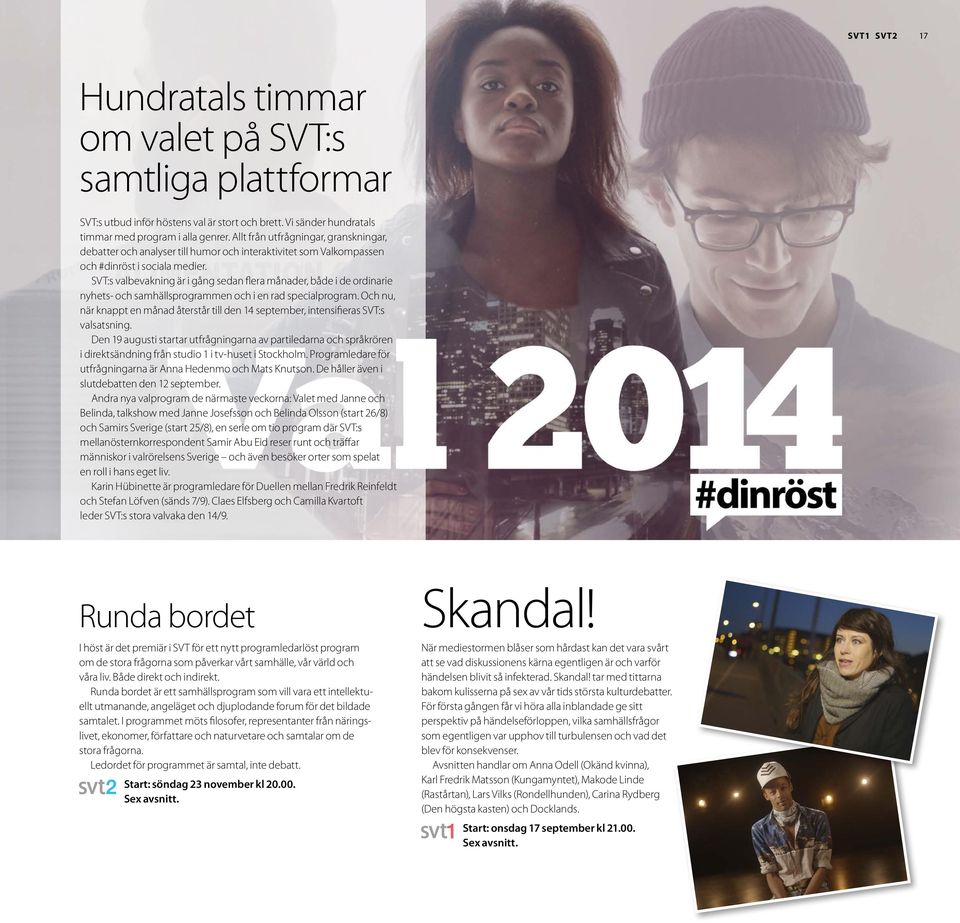 SVT:s valbevakning är i gång sedan flera månader, både i de ordinarie nyhets- och samhällsprogrammen och i en rad specialprogram.