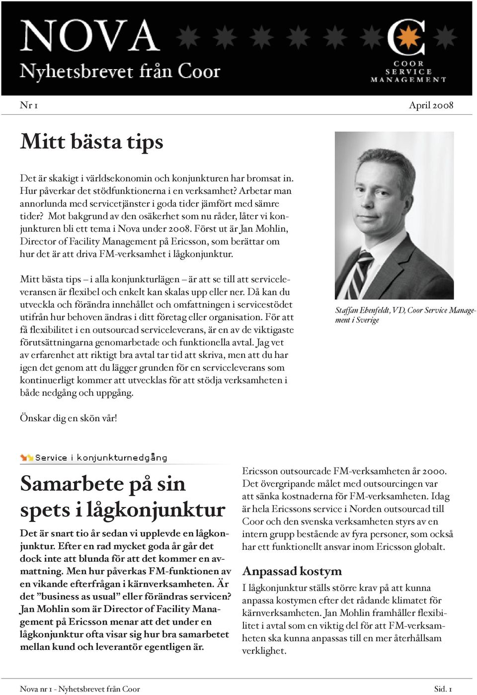 Först ut är Jan Mohlin, Director of Facility Management på Ericsson, som berättar om hur det är att driva FM-verksamhet i lågkonjunktur.