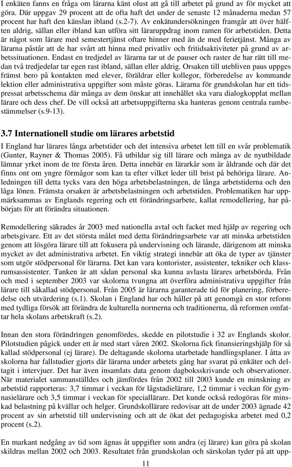 Av enkätundersökningen framgår att över hälften aldrig, sällan eller ibland kan utföra sitt läraruppdrag inom ramen för arbetstiden.