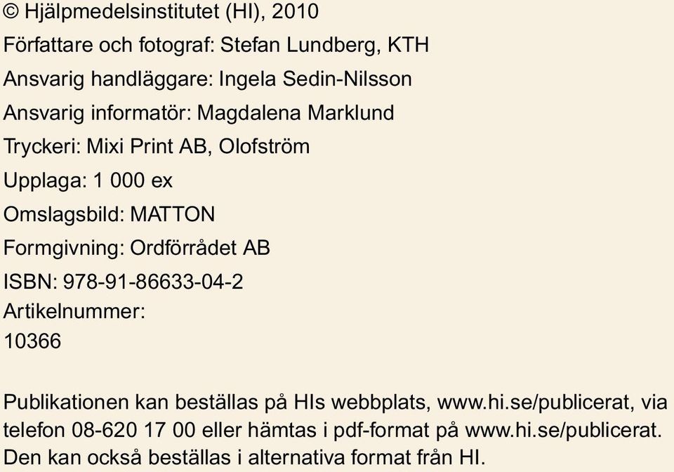 Ordförrådet AB ISBN: 978-91-86633-04-2 Artikelnummer: 10366 Publikationen kan beställas på HIs webbplats, www.hi.