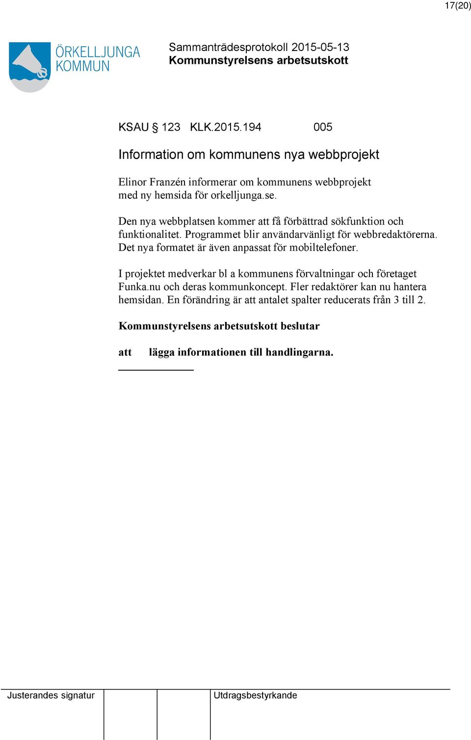 Den nya webbplatsen kommer få förbättrad sökfunktion och funktionalitet. Programmet blir användarvänligt för webbredaktörerna.