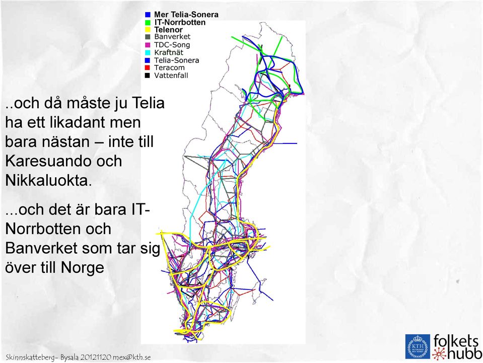 nästan inte till Karesuando och Nikkaluokta.