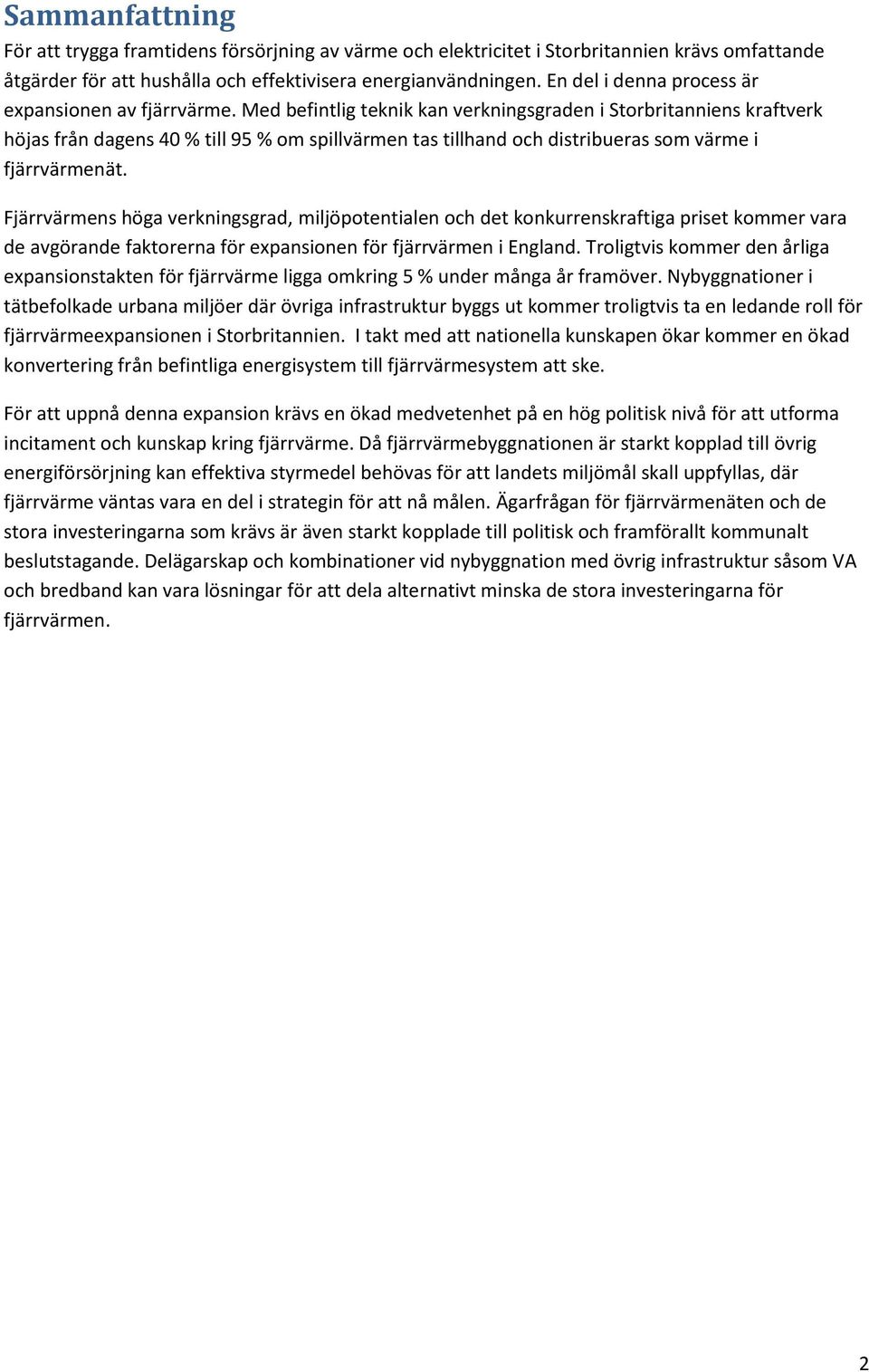 Med befintlig teknik kan verkningsgraden i Storbritanniens kraftverk höjas från dagens 40 % till 95 % om spillvärmen tas tillhand och distribueras som värme i fjärrvärmenät.