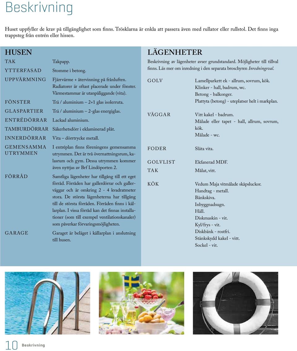 Trä / aluminium +1 glas isolerruta. Trä / aluminium -glas energiglas. Lackad aluminium. TAMBURDÖRRAR äkerhetsdörr i eklaminerad plåt. IERDÖRRAR EMEAMMA UTRYMME ÖRRÅD ARAE Vita dörrtrycke metall.