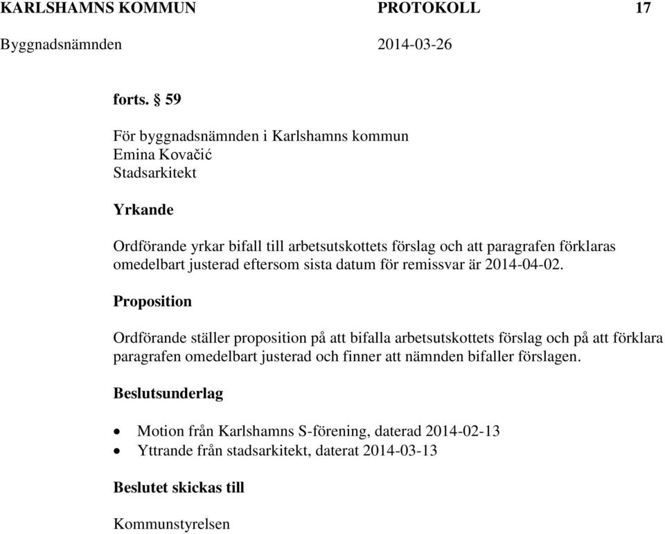 paragrafen förklaras omedelbart justerad eftersom sista datum för remissvar är 2014-04-02.