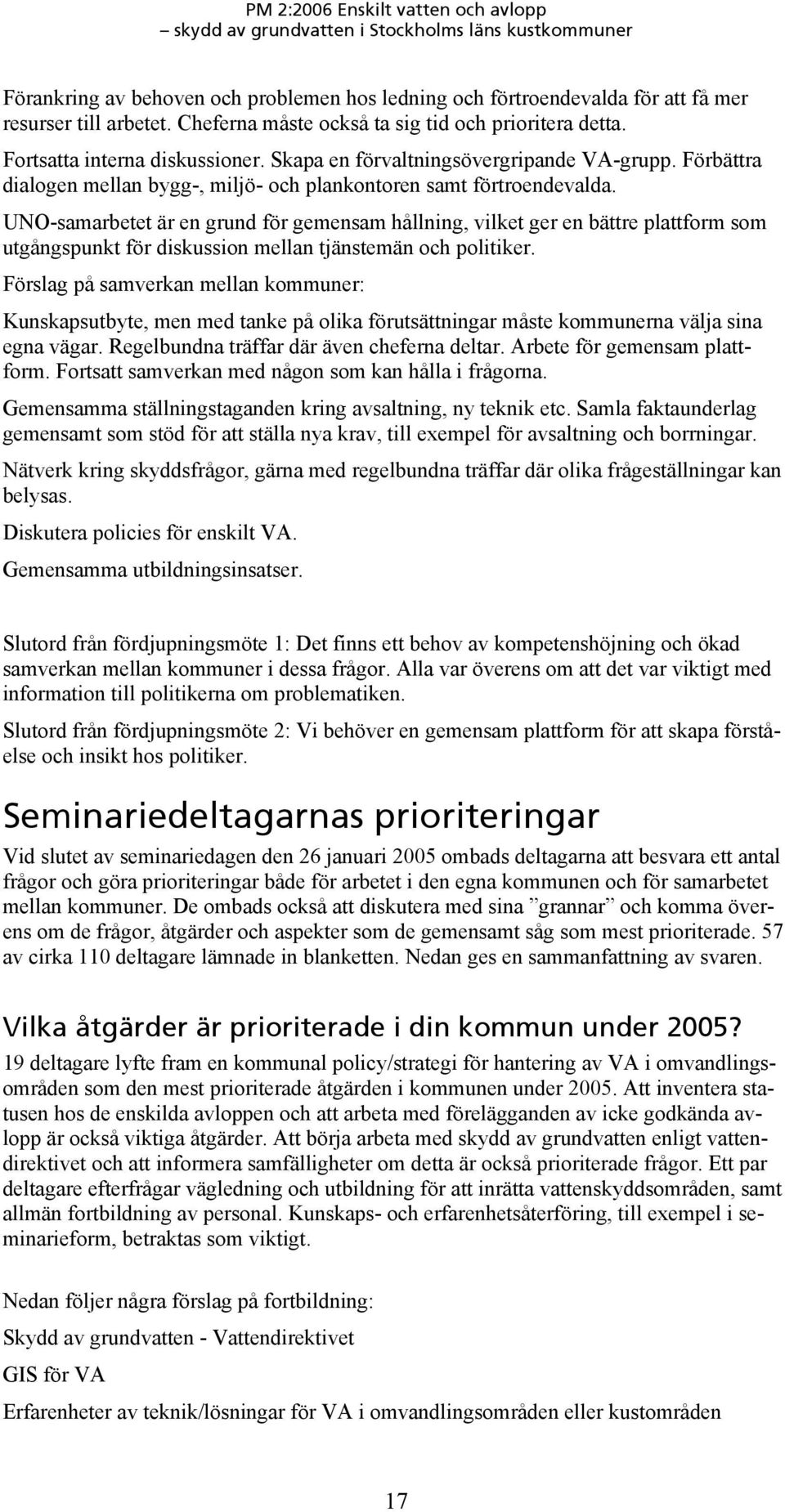 UNO-samarbetet är en grund för gemensam hållning, vilket ger en bättre plattform som utgångspunkt för diskussion mellan tjänstemän och politiker.